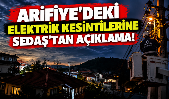 Arifiye'deki elektrik kesintilerine SEDAŞ'tan açıklama!
