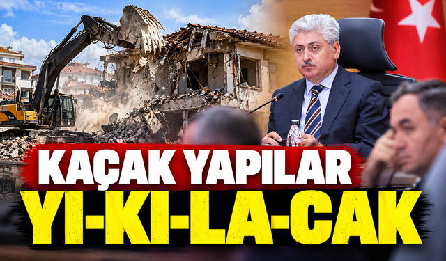 "Kaçak yapılar yıkılacak"