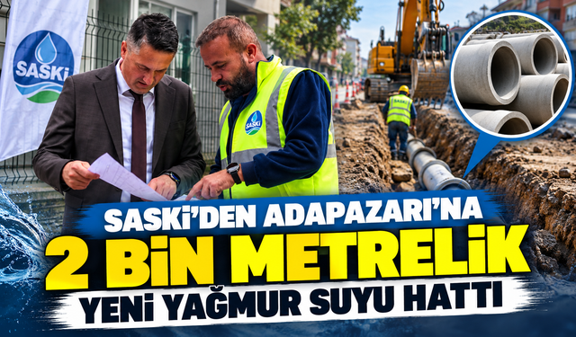 SASKİ'den Adapazarı'na 2 bin metrelik yeni yağmur suyu hattı