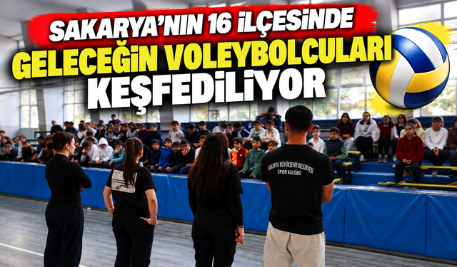 Sakarya’nın 16 ilçesinde geleceğin voleybolcuları keşfediliyor