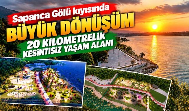 Sapanca Gölü kıyısında büyük dönüşüm: 20 kilometrelik kesintisiz yaşam alanı