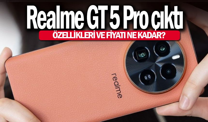 Realme GT 5 Pro KAÇ PARA? Realme GT 5 Pro özellikleri 