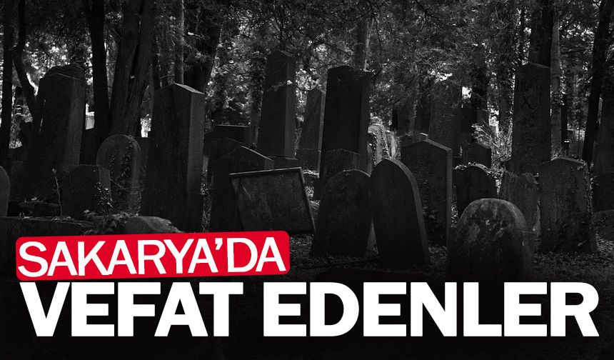 Sakarya’da Bugün Vefat Edenler Listesi (21 Kasım 2024)