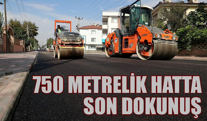 750 metrelik hatta son dokunuş