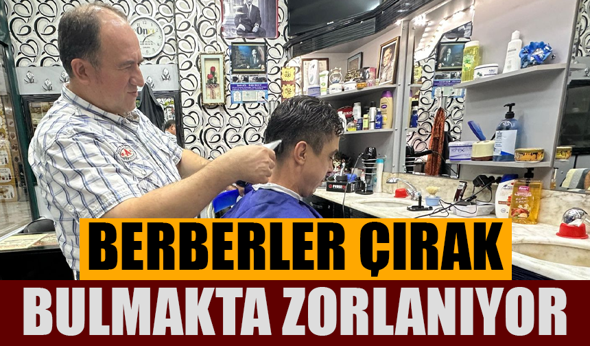 Berberler çırak bulmakta zorlanıyor