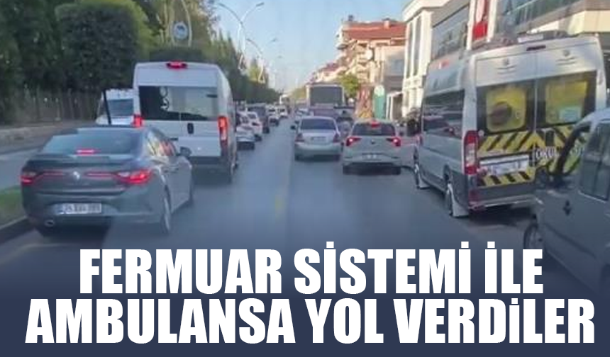 Fermuar sistemi ile ambulansa yol verdiler