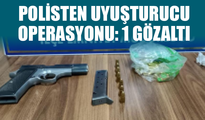 Polisten uyuşturucu operasyonu: 1 gözaltı