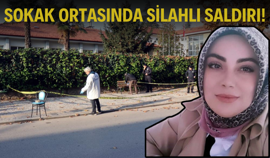 Sokak ortasında silahlı saldırıya uğrayan kadın hayatını kaybetti!