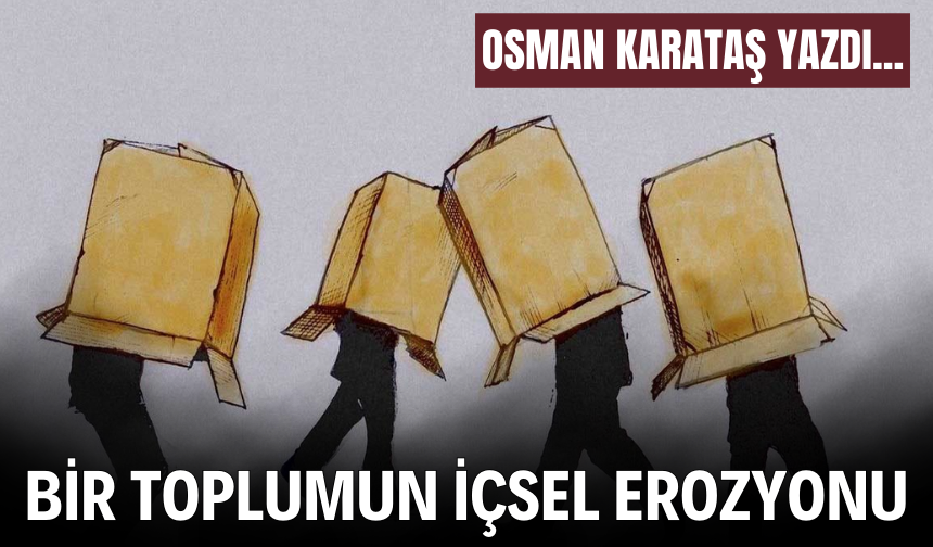 Osman Karataş’tan "Bir Toplumun İçsel Erozyonu"