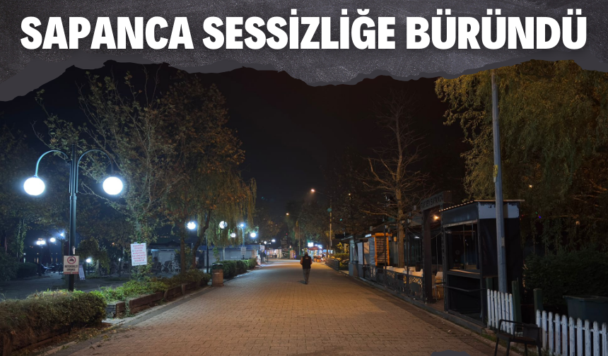 Sapanca sessizliğe büründü!