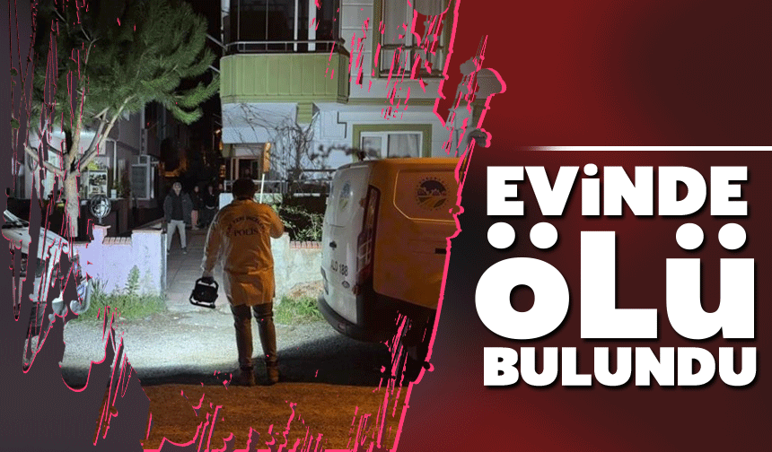 Evinde cansız bedeni bulundu