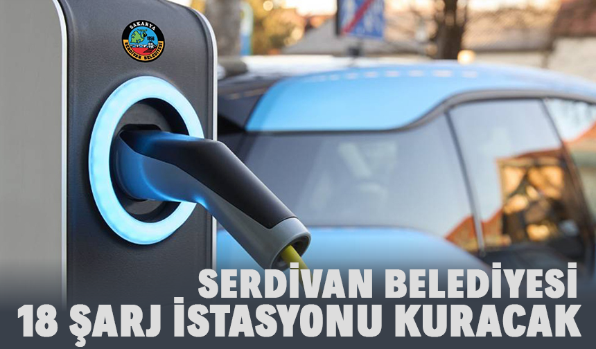 18 Şarj İstasyonu Kurulacak!