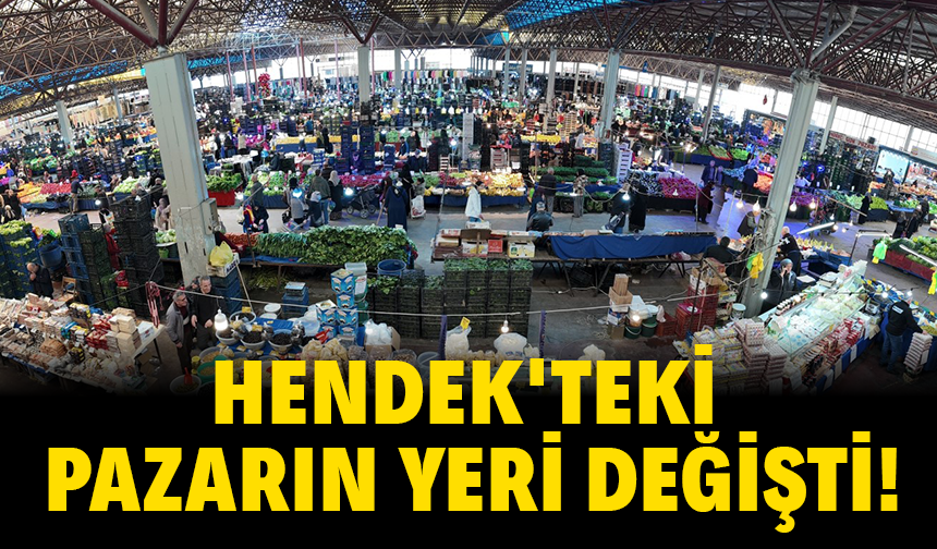 Hendek'teki o pazarın yeri değişti!