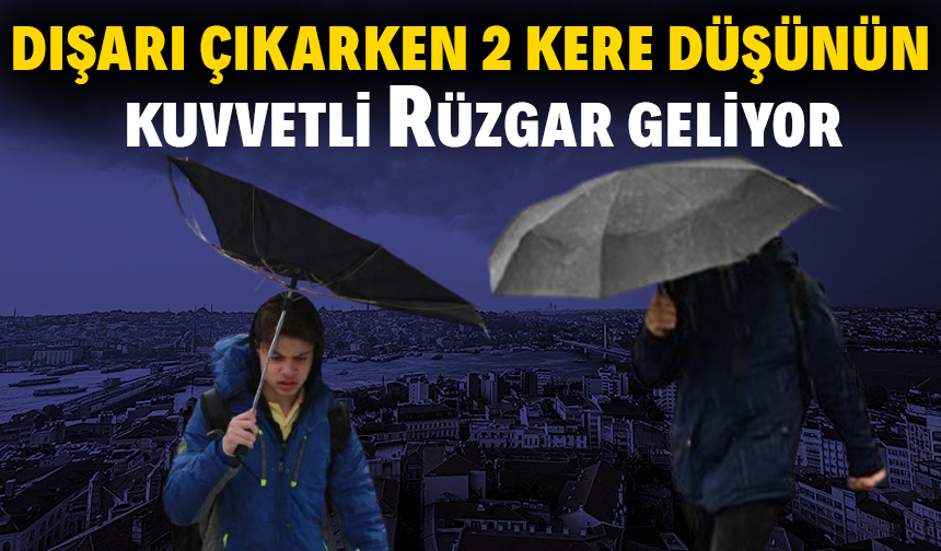 Kuvvetli rüzgar geliyor