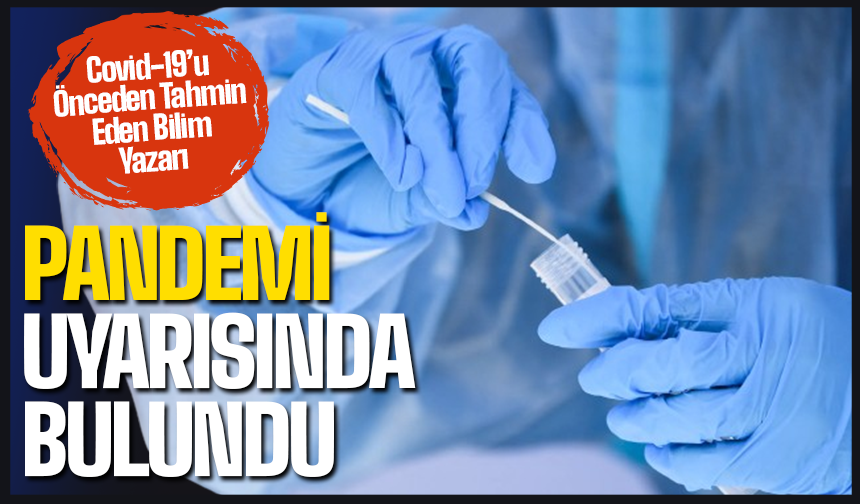 Covid-19'u bilen bilim insanı uyarıda bulundu