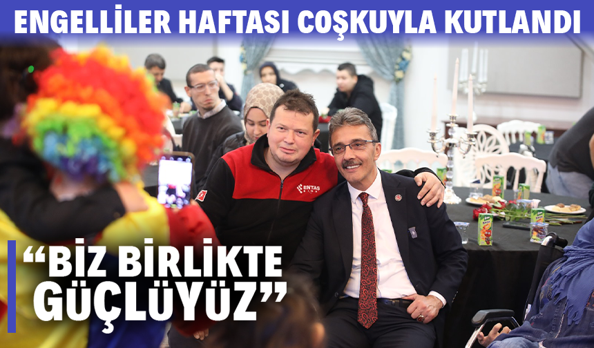 Erenler'de Engelliler Haftası Coşkuyla Kutlandı: “Biz Birlikte Güçlüyüz”