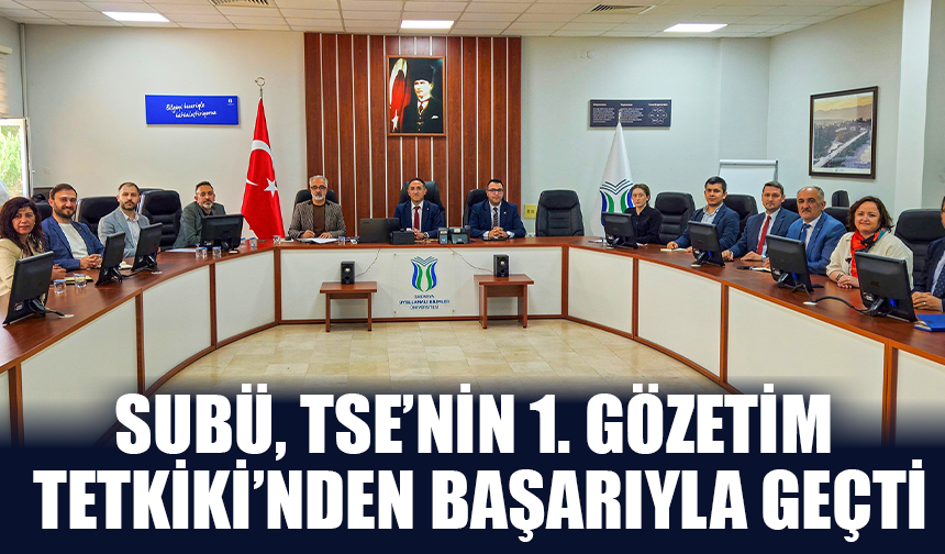 SUBÜ, TSE’nin 1. Gözetim Tetkiki’nden Başarıyla Geçti