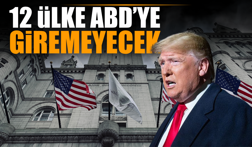 12 ülkenin ABD'ye girişi yasaklandı