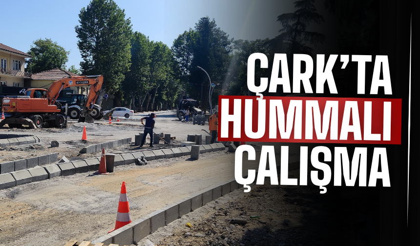Çark Caddesi’nde Hummalı Mesai!