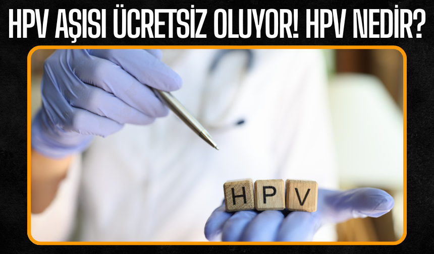 HPV Aşısı 2025 Sonunda Ücretsiz Olacak! HPV aşısı nedir? HPV nedir?
