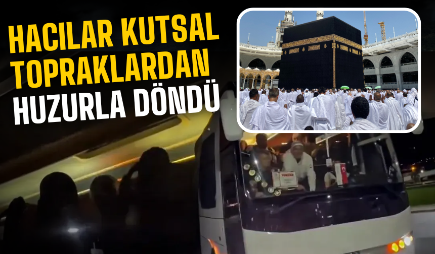 Hacılar Kutsal Topraklardan Huzurla Döndü