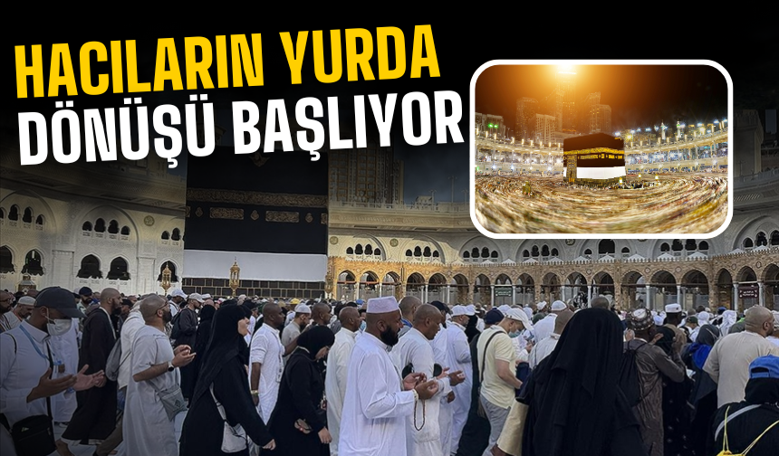 Hacıların yurda dönüşü başlıyor