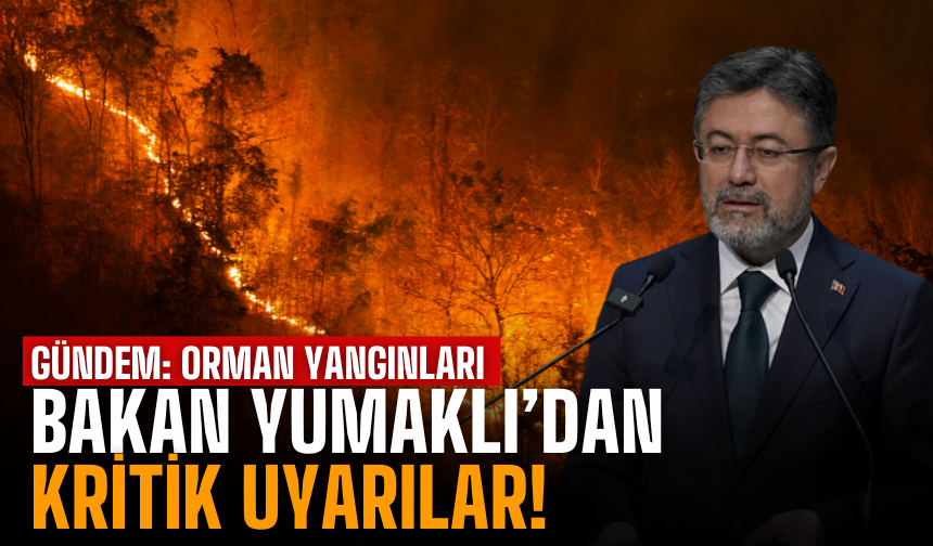 Bakan Yumaklı'dan Kritik Yangın Uyarısı!