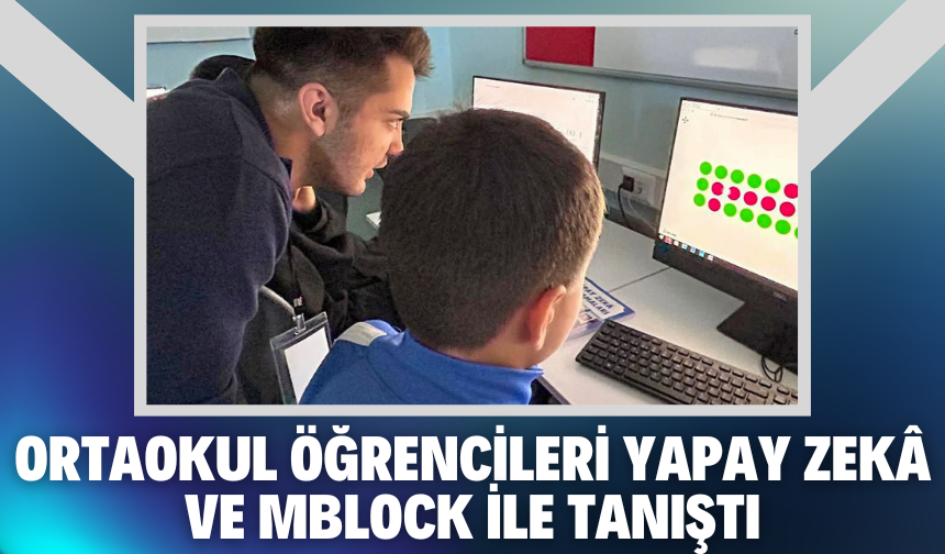 Ortaokul öğrencileri yapay zekâ ve mBlock ile tanıştı