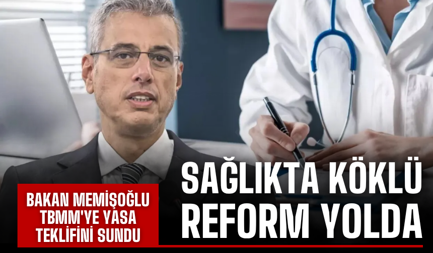 Sağlıkta Yeni Dönem Başlıyor: Bakan TBMM'ye sundu
