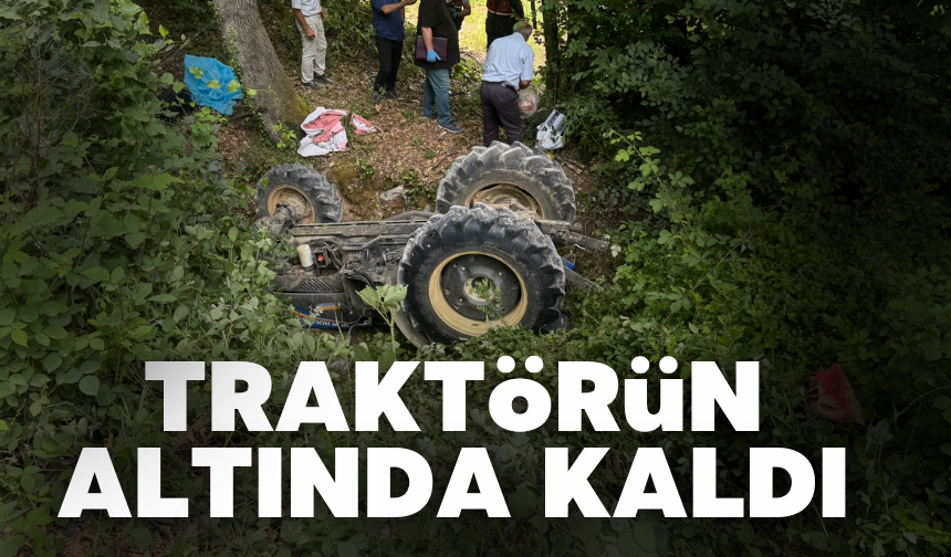 Traktörün altında kaldı hayatını kaybetti!