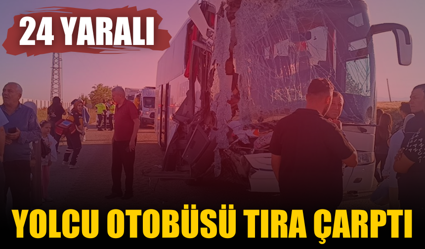 Yolcu otobüsü tıra çarptı: 24 kişi yaralandı!