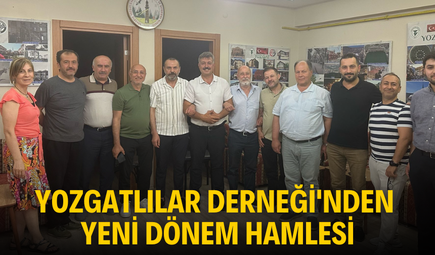 Yozgatlılar Derneği’nden Yeni Dönem Hamlesi