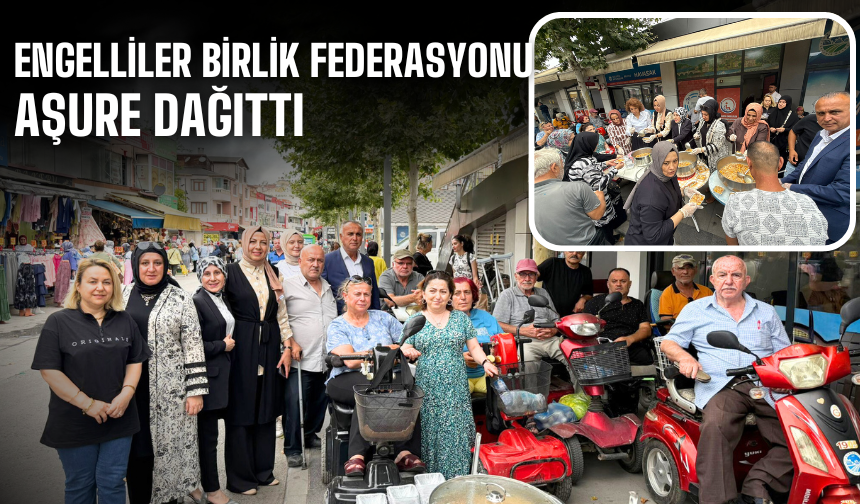 Engelliler Birlik Federasyonu Muharrem Ayı'na Özel Aşure Dağıttı
