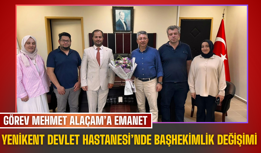 Yenikent Devlet Hastanesi’nde Başhekimlik Değişimi: Görev Mehmet Alaçam’a Emanet