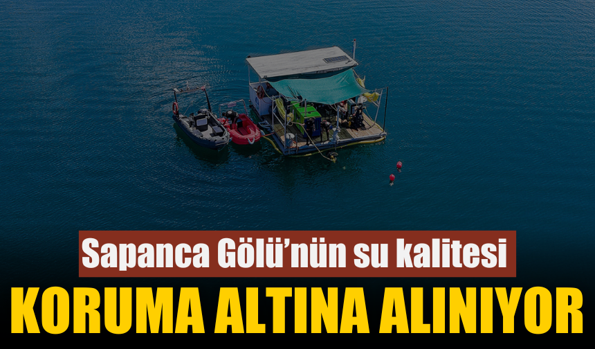Sapanca Gölü'nün Su Kalitesi Temizlik Çalışmalarıyla Güvence Altında