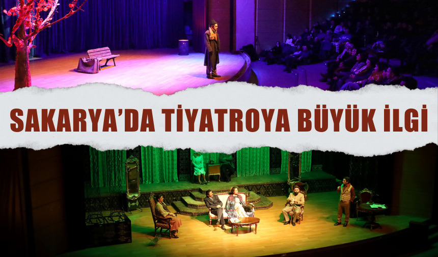 Sakarya’da Tiyatroya Büyük İlgi: 6 Ayda 10 Binden Fazla Sanatsever Tiyatroyla Buluştu
