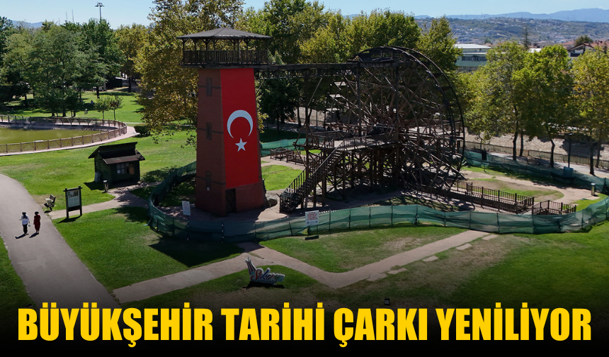 Sakarya Büyükşehir Belediyesi, Aziz Duran Parkı’ndaki Tarihi Çarkı Yeniliyor
