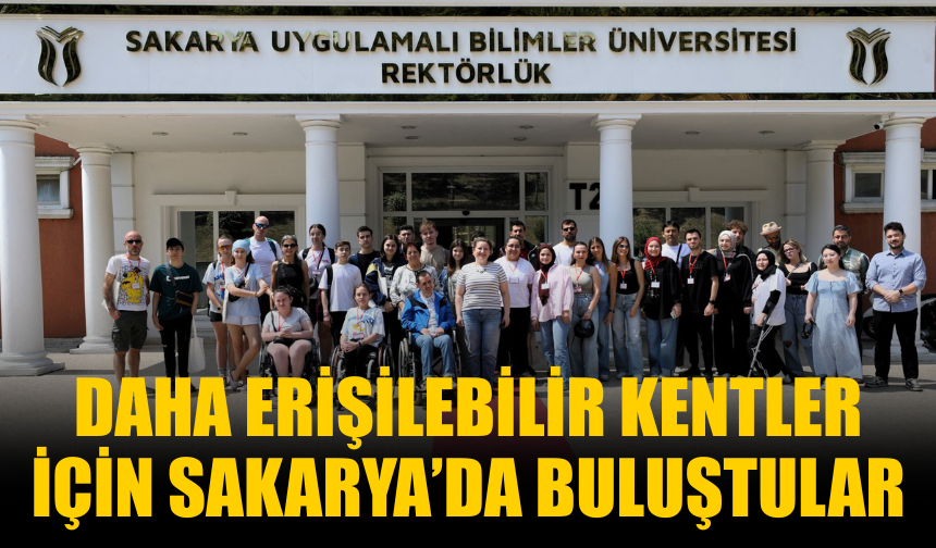 Daha erişilebilir kentler için Sakarya’da buluştular