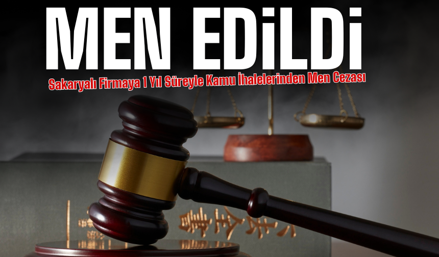 Sakaryalı Firmaya 1 Yıl Süreyle Kamu İhalelerinden Men Cezası