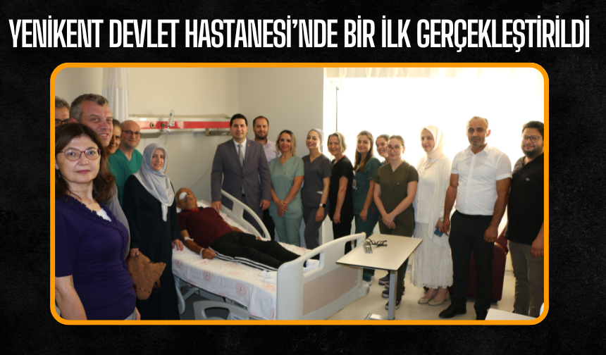 Yenikent Devlet Hastanesi’nde Bir İlk Gerçekleştirildi
