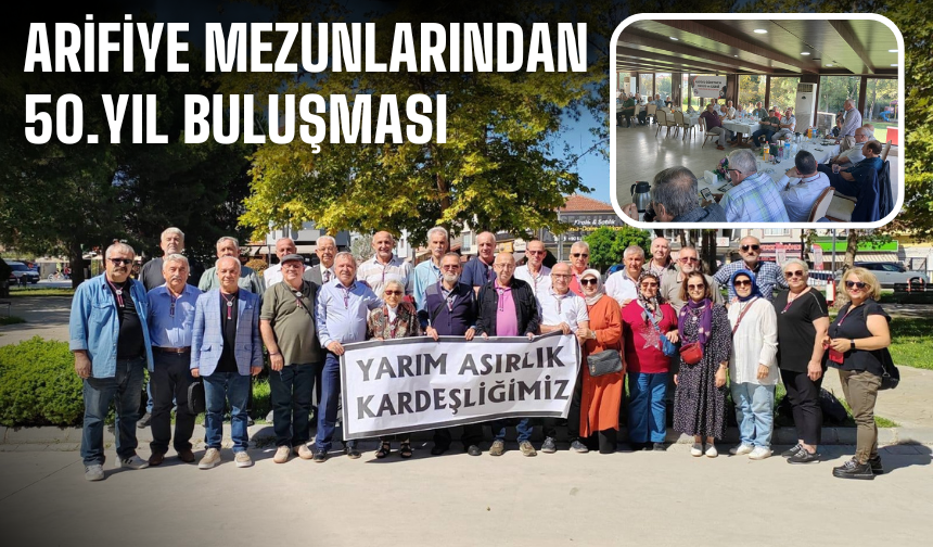 Arifiye Öğretmen Lisesi Mezunları 50. Yıl Buluşmasında Bir Araya Geldi