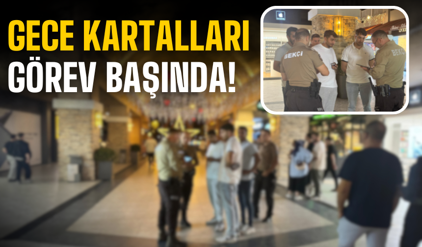 Gece Kartalları Görev Başında!