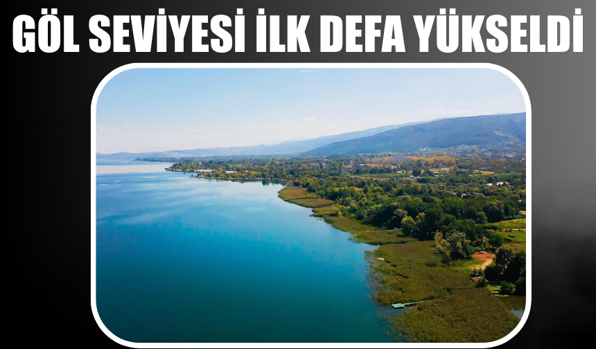 5 Ay Sonra Sapanca Gölü Seviyesi Yükseldi: 2 Milyon Metreküplük Artış