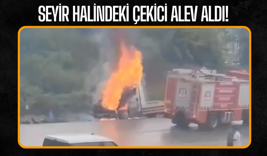 Seyir halindeki çekici alev aldı!