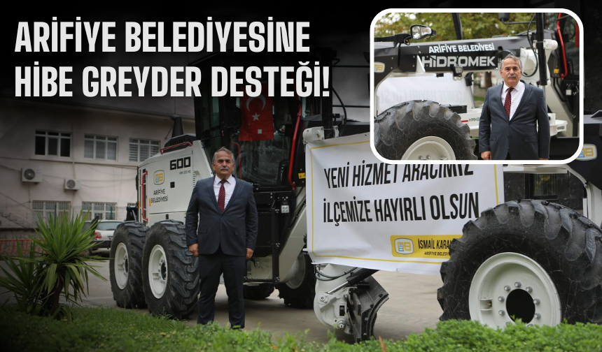Arifiye Belediyesine Hibe Greyder Desteği!