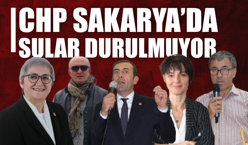 CHP Sakarya kaynıyor