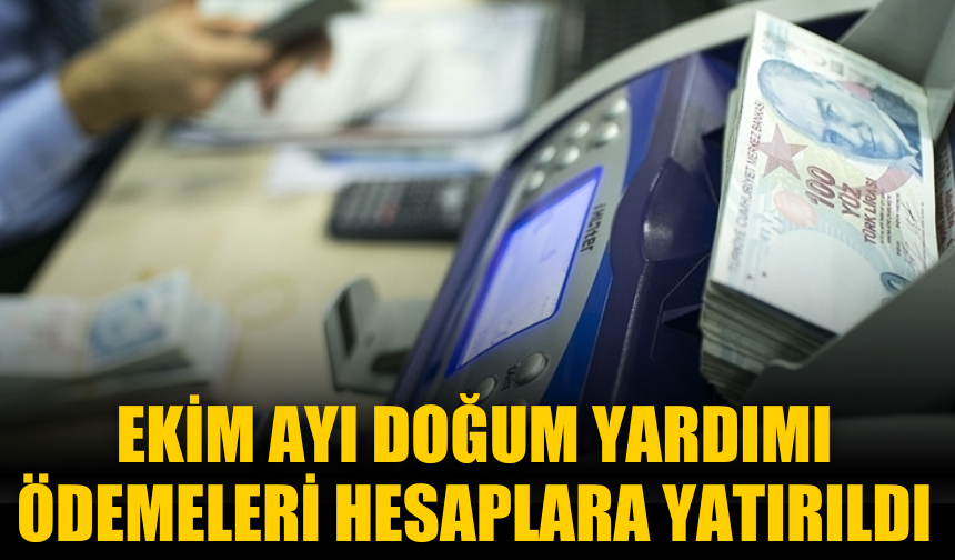 Ekim ayı doğum yardımı ödemeleri hesaplara yatırıldı