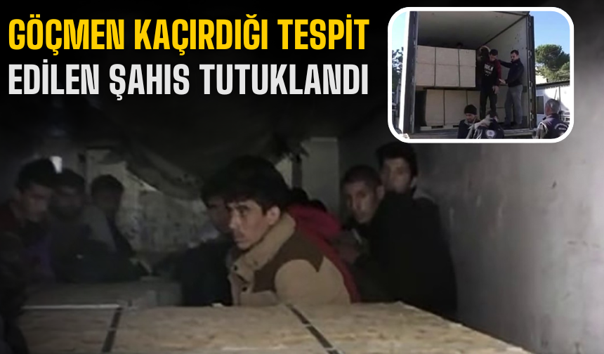 Göçmen kaçırdığı tespit edilen şahıs tutuklandı