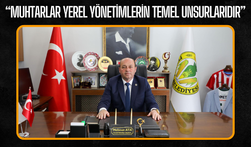 Başkan Ata’dan 19 Ekim Muhtarlar Günü Mesajı: “Muhtarlar Yerel Yönetimlerin Temel Unsurlarıdır”