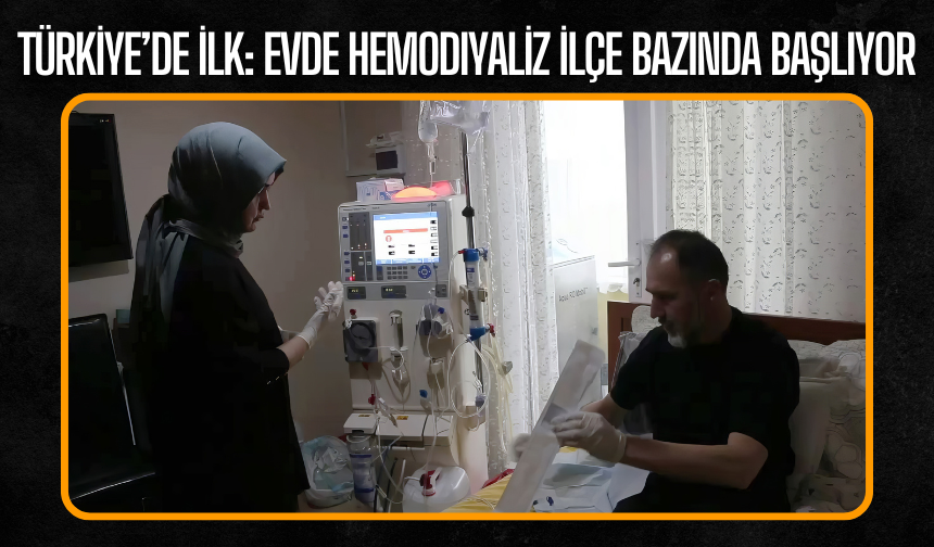 Türkiye’de İlk: Evde Hemodiyaliz İlçe Bazında Başlıyor